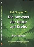 Rick Simpson Öl: Die Antwort der Natur auf Krebs -Wie Cannabis viele verschiedene Krankheiten heilt oder auch in Schach halten kann