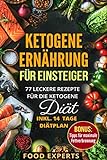 Ketogene Ernährung für Einsteiger: 77 leckere Rezepte für die Ketogene Diät inkl. 14 Tage Diätplan (Food Experts Rezeptbücher, Band 7)