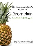 Dr Karamanoukian's Guide to Bromelain - One of Nature's Best Enzymes (Dr. Karamanoukian's Guide to Book 2) (English Edition)